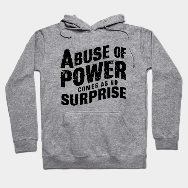 Abuse of Power Comes as No Surprise Hoodie by Starart Designs